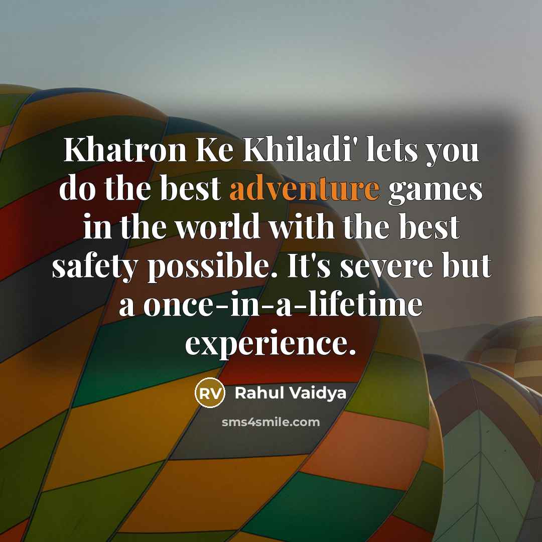 “Khatron Ke Khiladi' lets you do the best adventure games…” quote by Rahul Vaidya