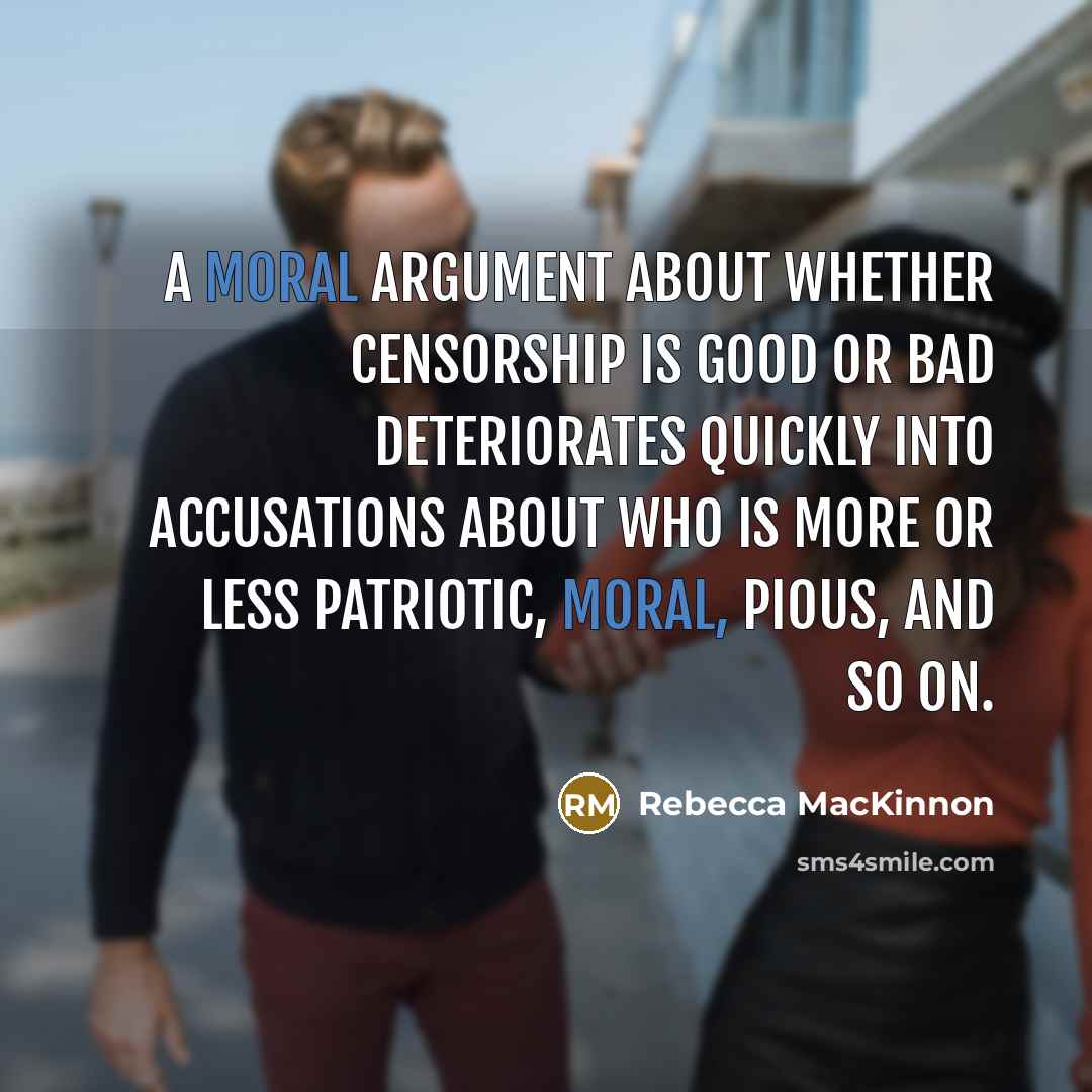 “A moral argument about whether censorship is good or bad…” quote by Rebecca MacKinnon