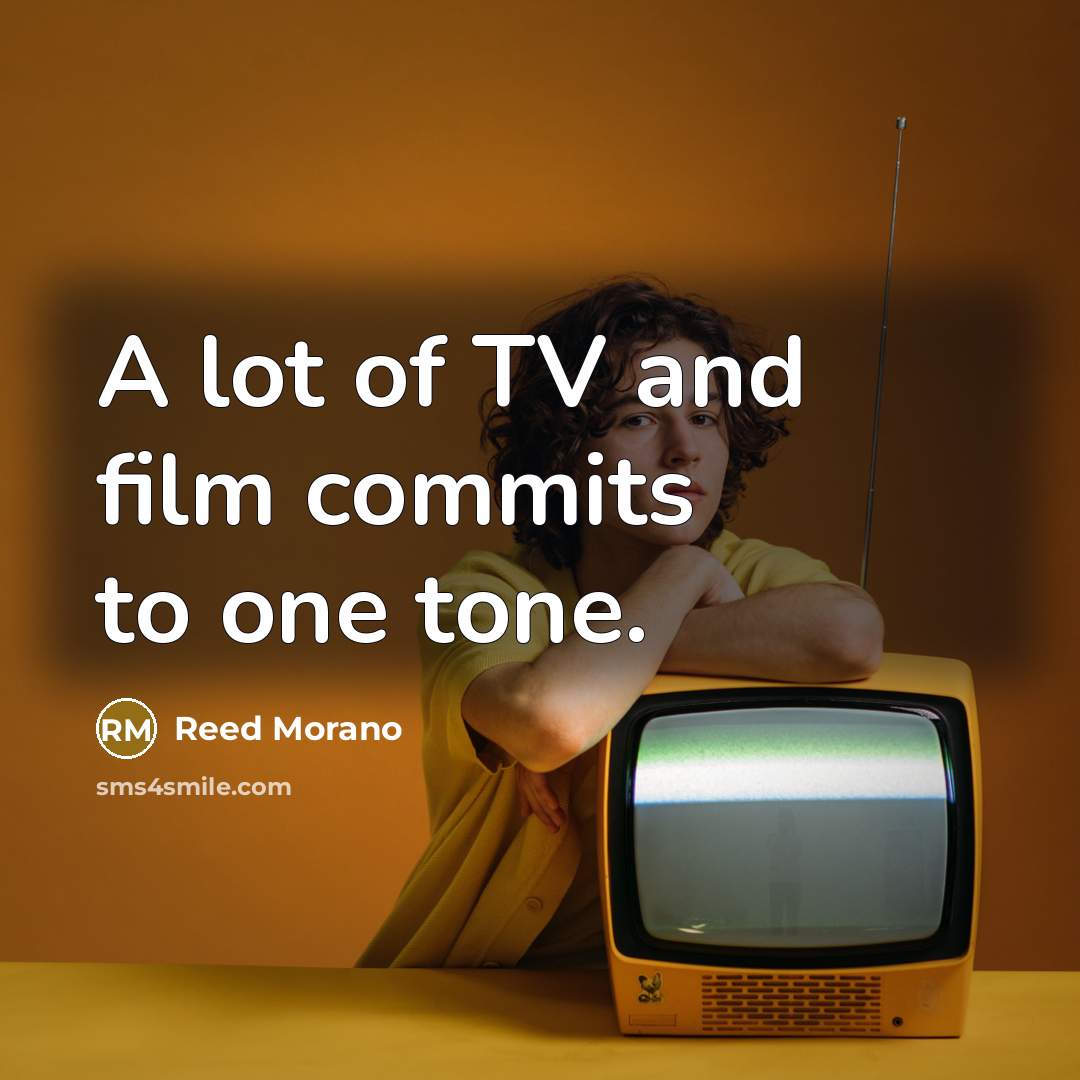 “A lot of TV and film commits to one tone.…” quote by Reed Morano