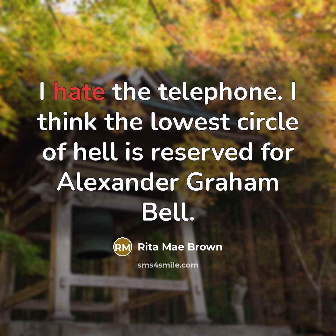 “I hate the telephone. I think the lowest circle of…” quote by Rita Mae Brown
