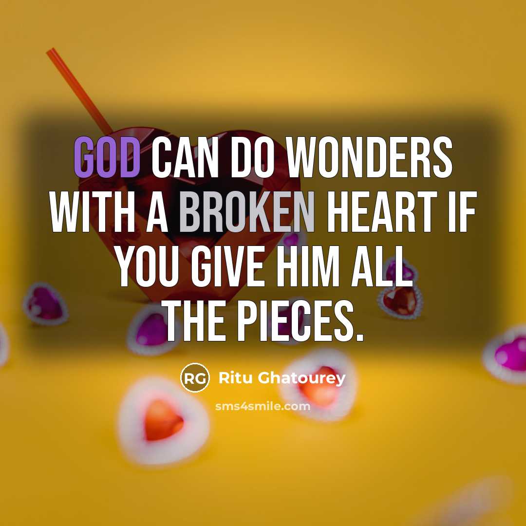 “God can do wonders with a broken heart if you…” quote by Ritu Ghatourey