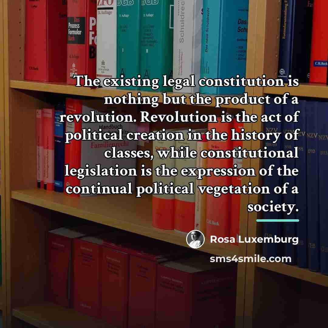 “The existing legal constitution is nothing but the product of…” quote by Rosa Luxemburg