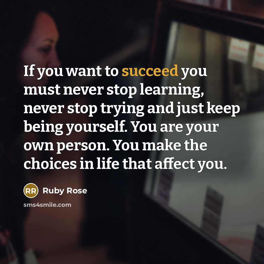 “If you want to succeed you must never stop learning,…” quote by Ruby Rose
