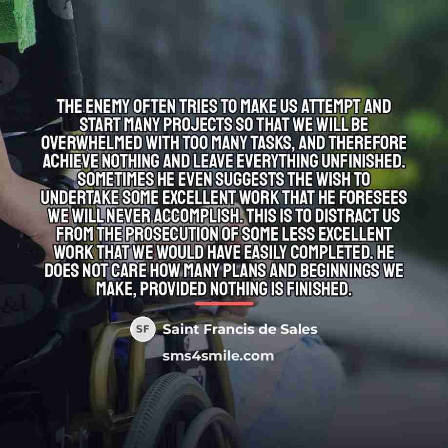 “The enemy often tries to make us attempt and start…” quote by Saint Francis de Sales