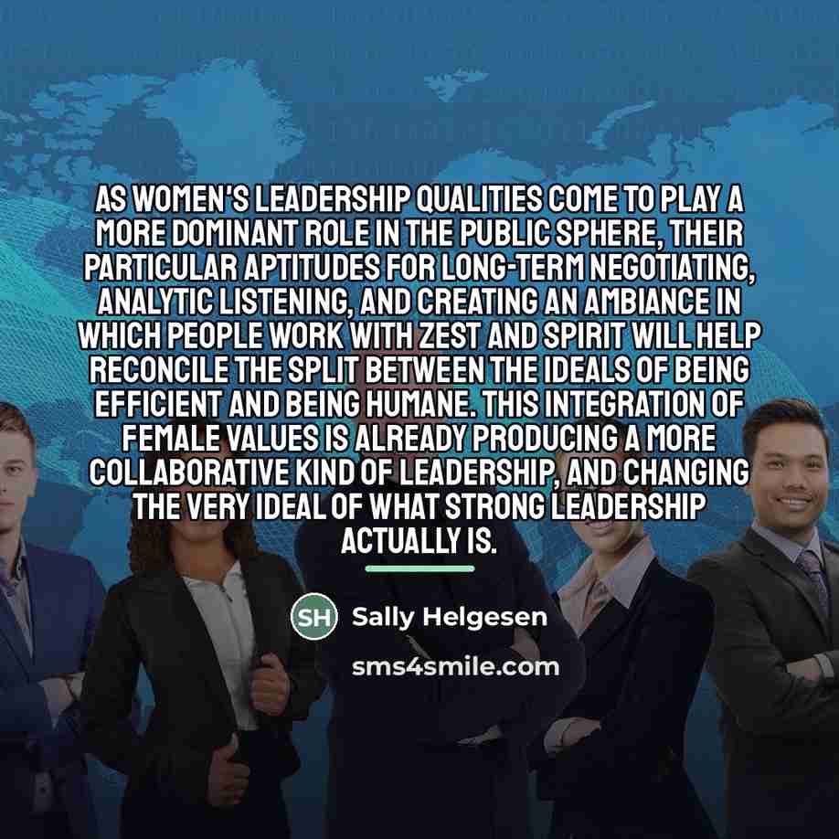 “As women's leadership qualities come to play a more dominant…” quote by Sally Helgesen
