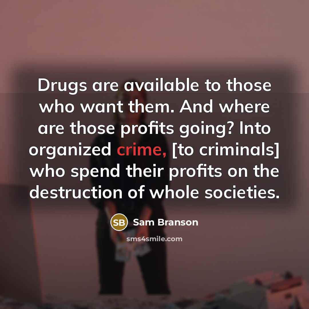 “Drugs are available to those who want them. And where…” quote by Sam Branson