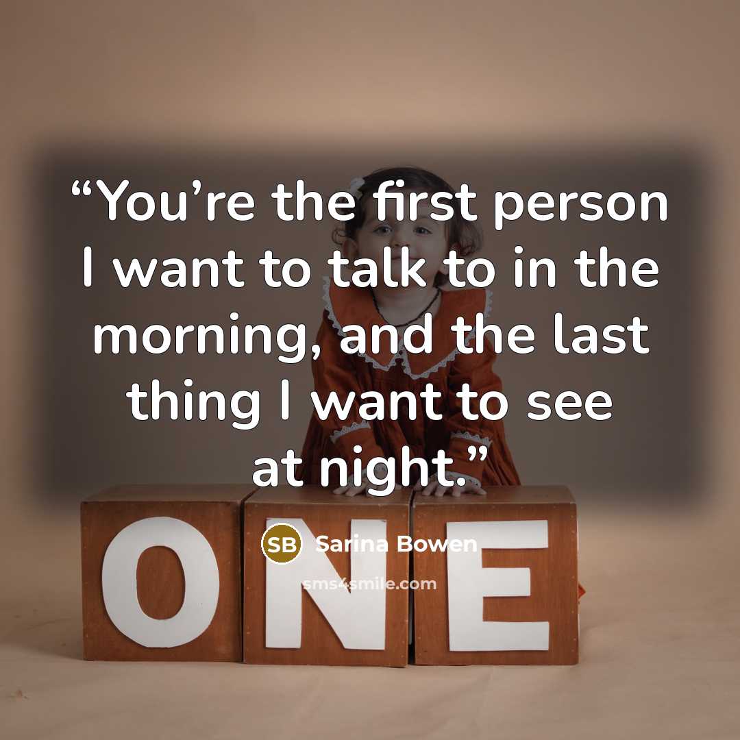 “You’re the first person I want to talk to in the morning, and the last thing I want to see at night.” quote by Sarina Bowen