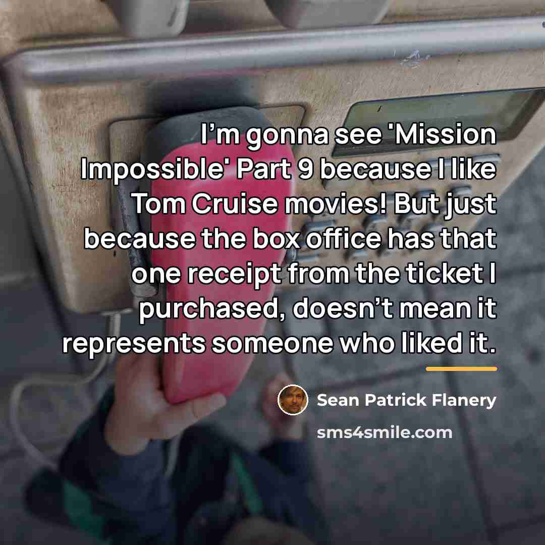 “I'm gonna see 'Mission Impossible' Part 9 because I like…” quote by Sean Patrick Flanery