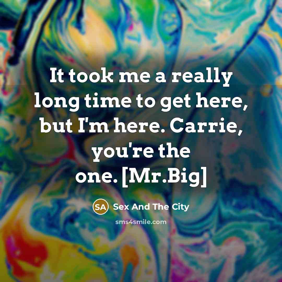 “It took me a really long time to get here,…” quote by Sex And The City