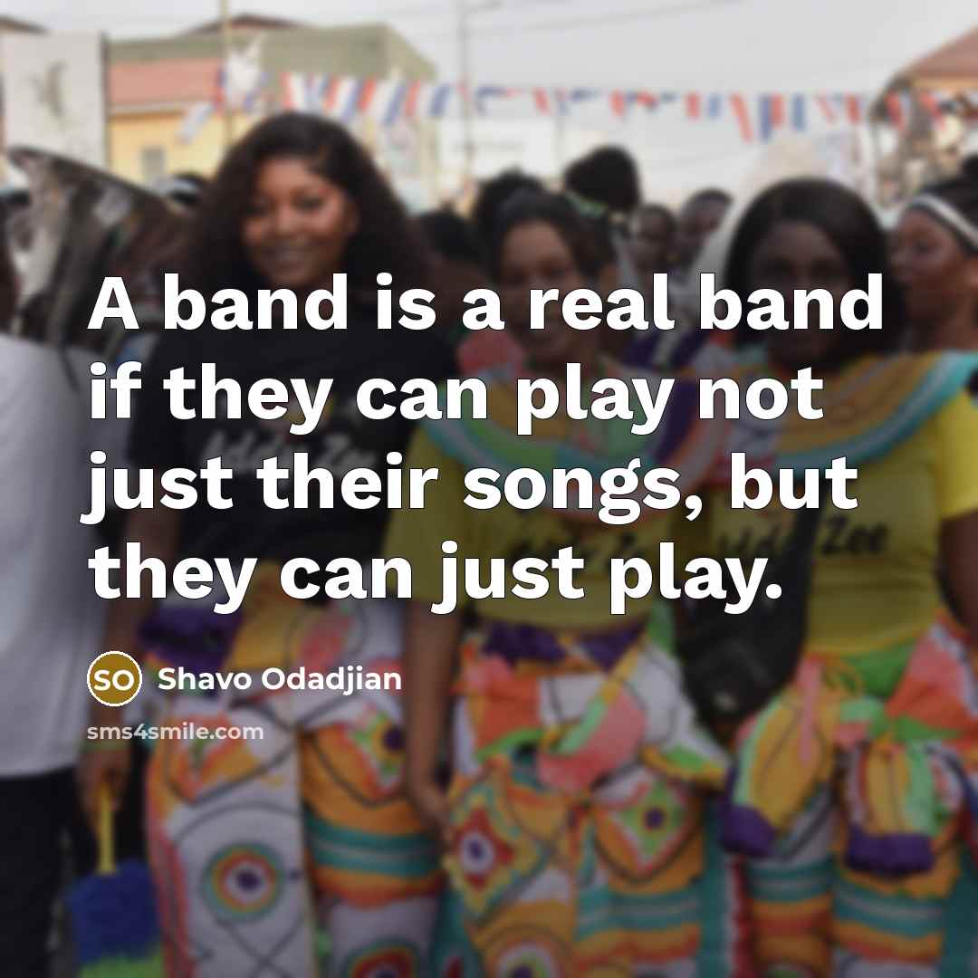 “A band is a real band if they can play…” quote by Shavo Odadjian