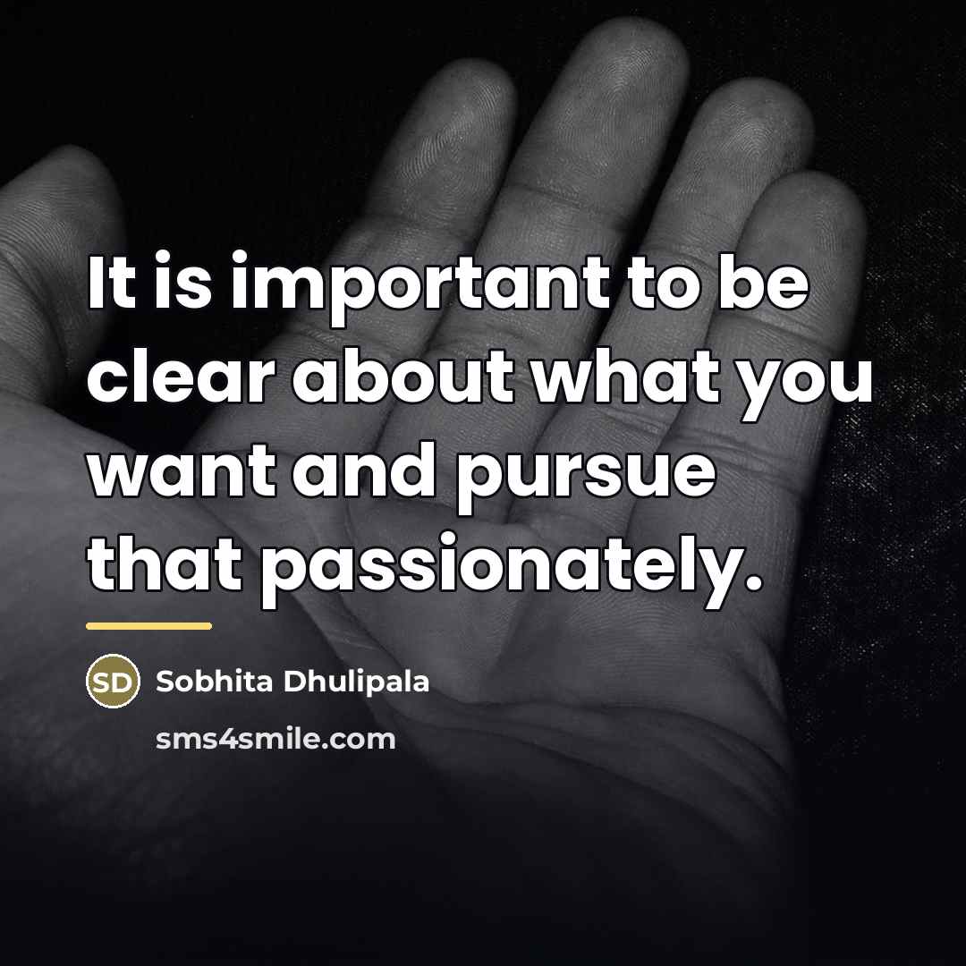 “It is important to be clear about what you want…” quote by Sobhita Dhulipala