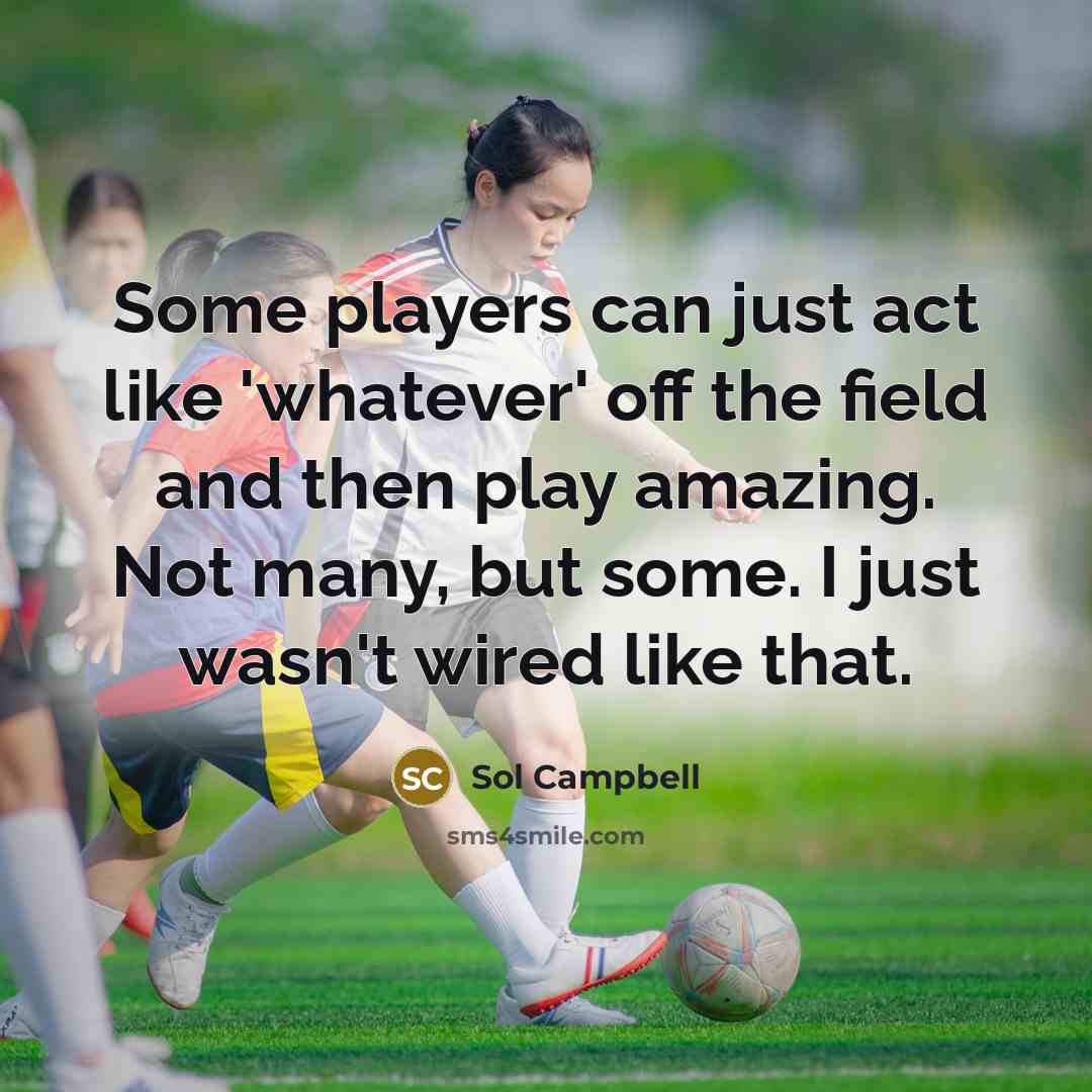 “Some players can just act like 'whatever' off the field…” quote by Sol Campbell