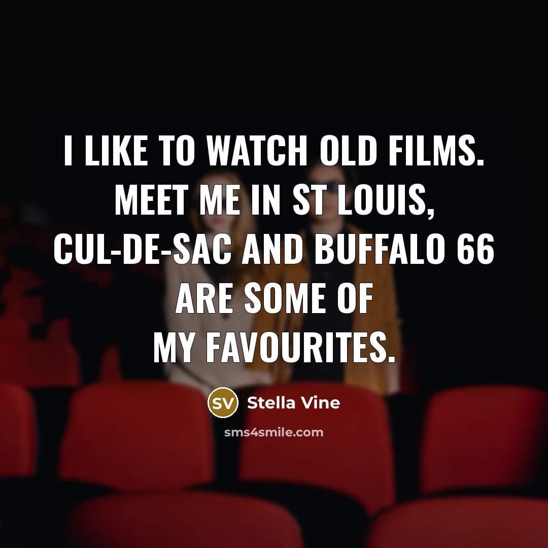 “I like to watch old films. Meet Me in St…” quote by Stella Vine