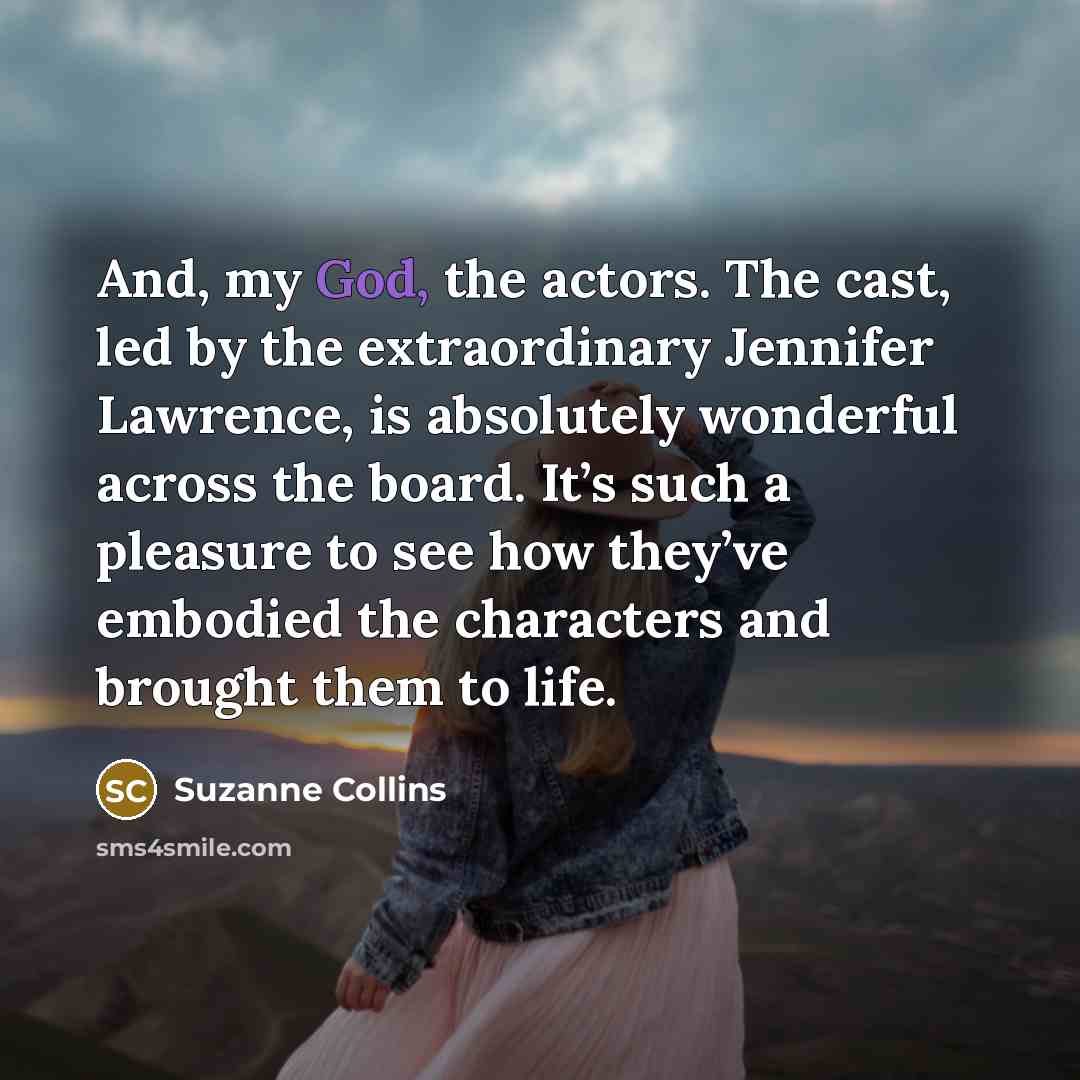 “And, my God, the actors. The cast, led by the…” quote by Suzanne Collins