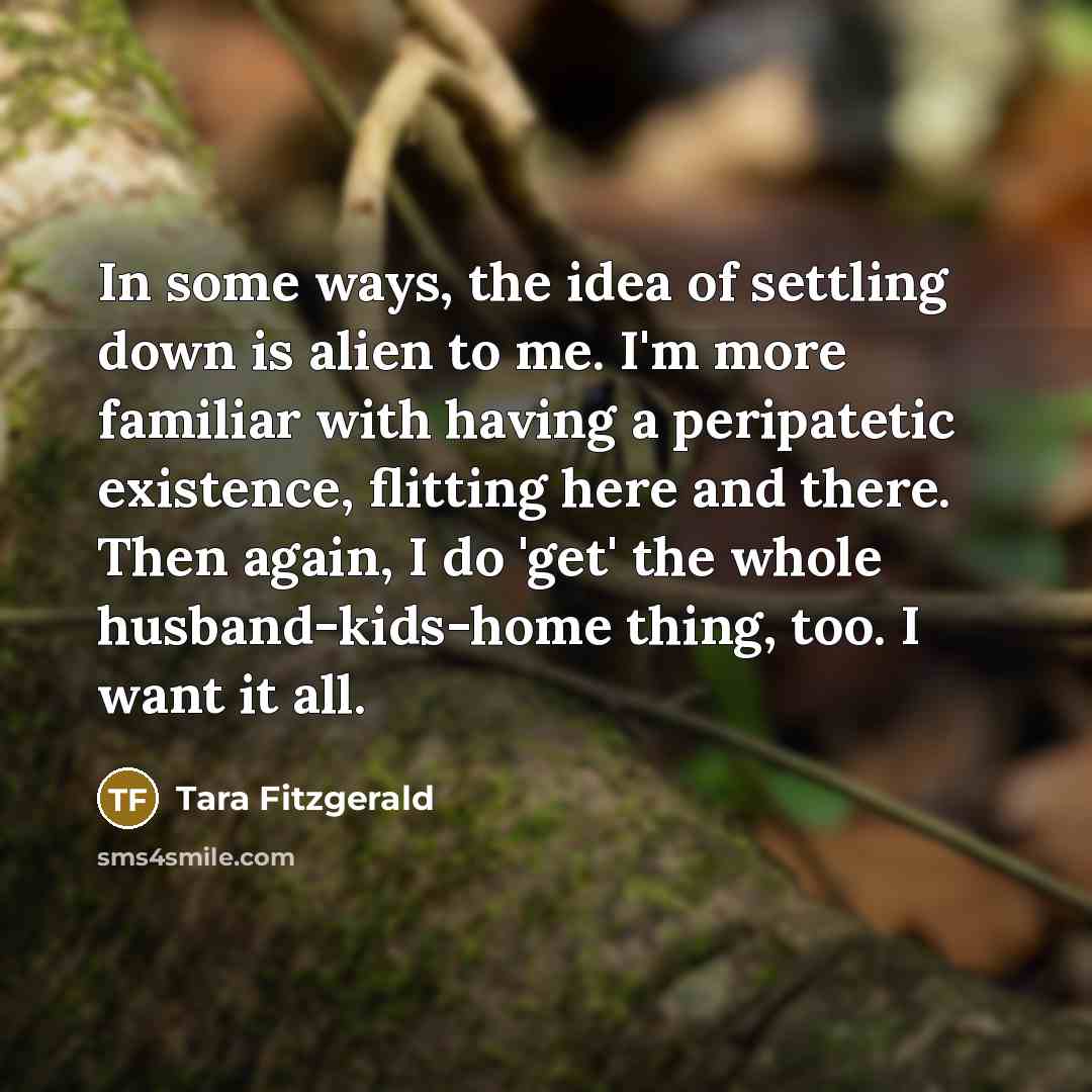 “In some ways, the idea of settling down is alien…” quote by Tara Fitzgerald