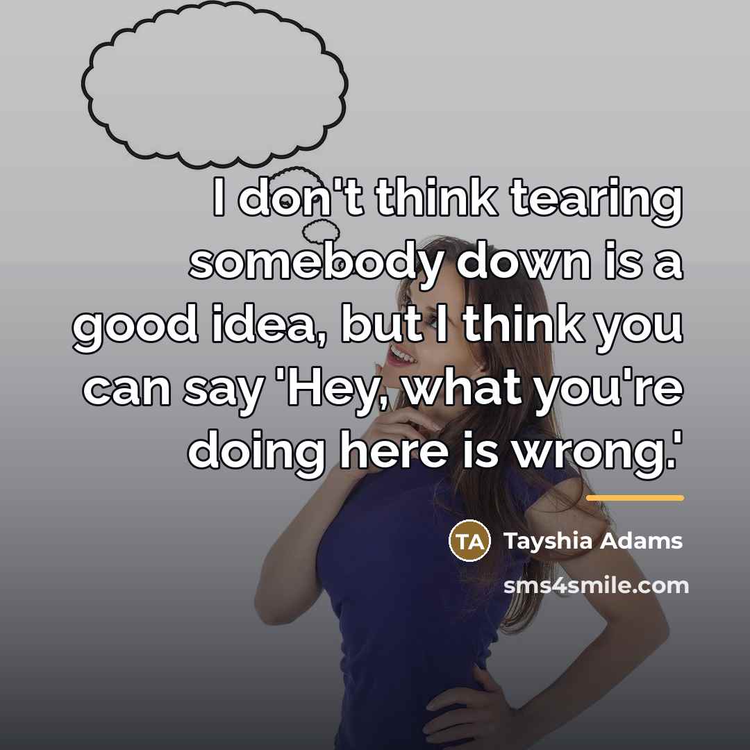 “I don't think tearing somebody down is a good idea,…” quote by Tayshia Adams