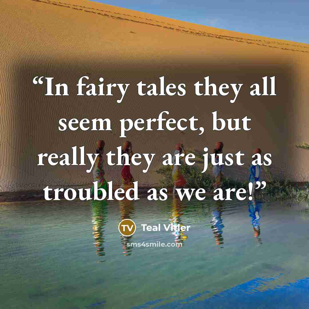 “In fairy tales they all seem perfect, but really they are just as troubled as we are!” quote by Teal Vitler