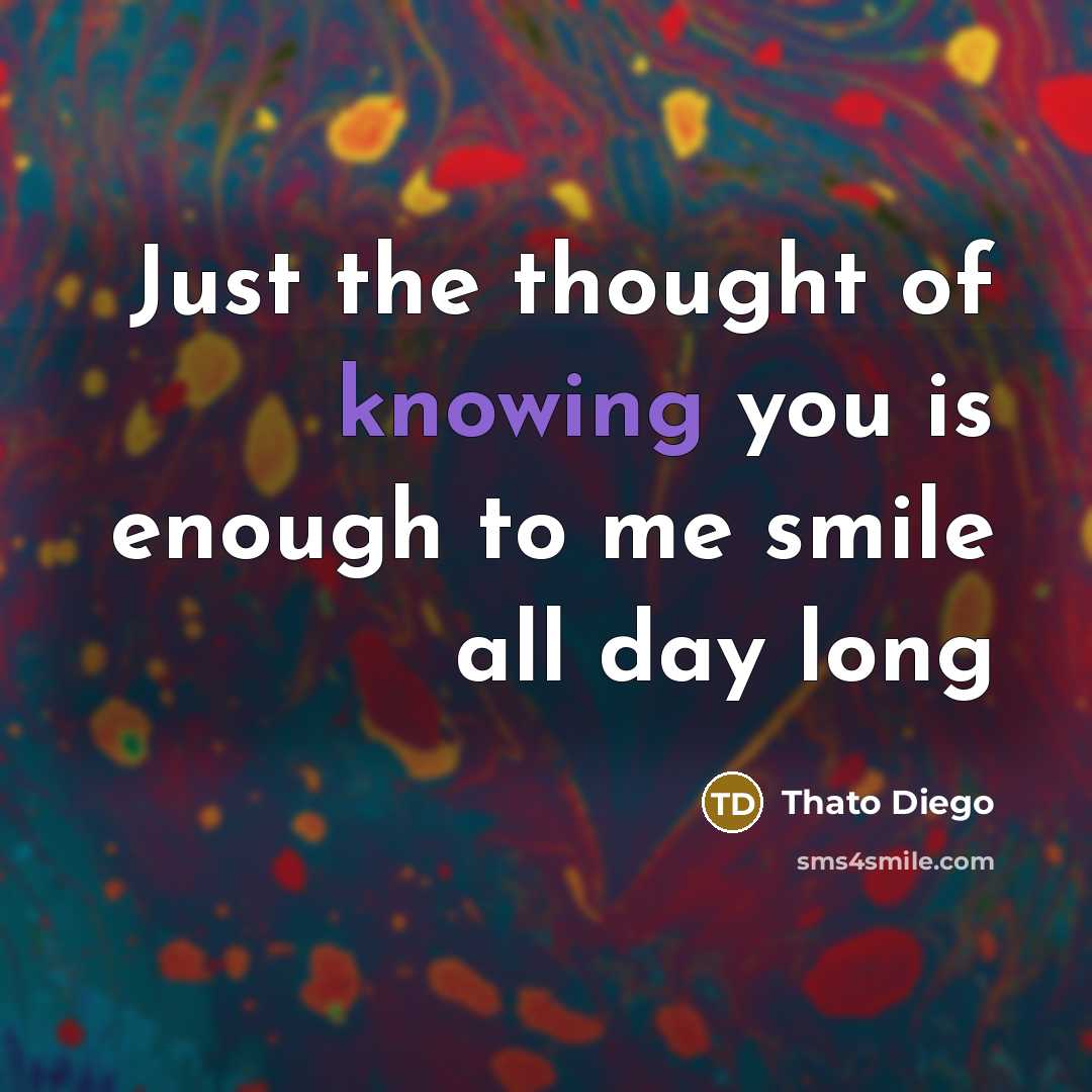 “Just the thought of knowing you is enough to me…” quote by Thato Diego
