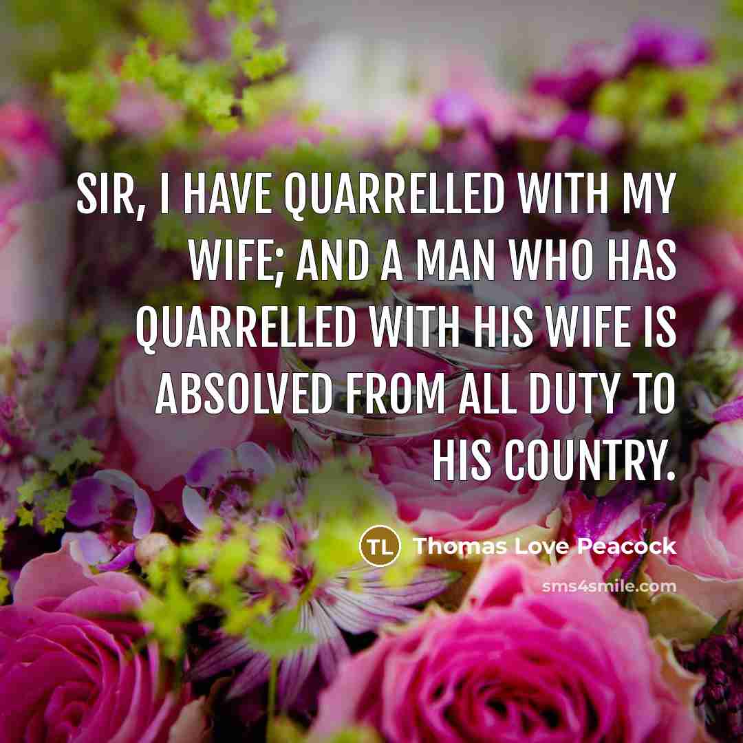 “Sir, I have quarrelled with my wife; and a man…” quote by Thomas Love Peacock
