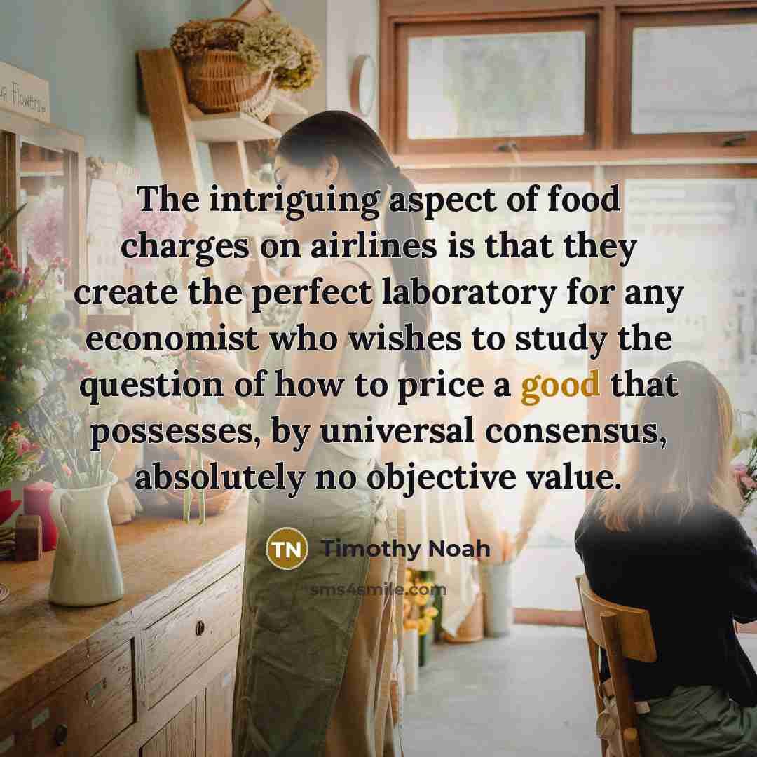 “The intriguing aspect of food charges on airlines is that…” quote by Timothy Noah