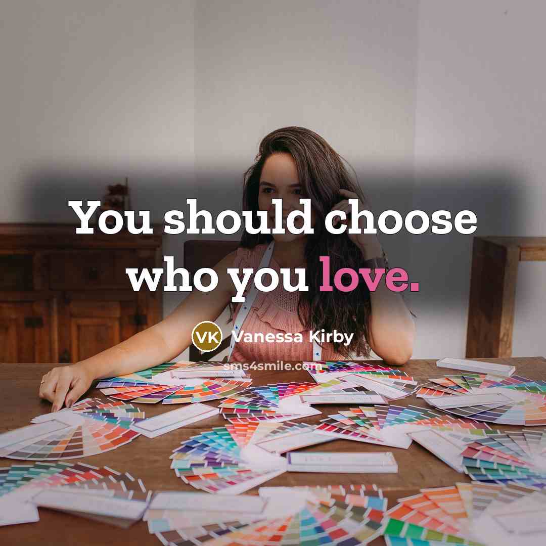 “You should choose who you love.…” quote by Vanessa Kirby