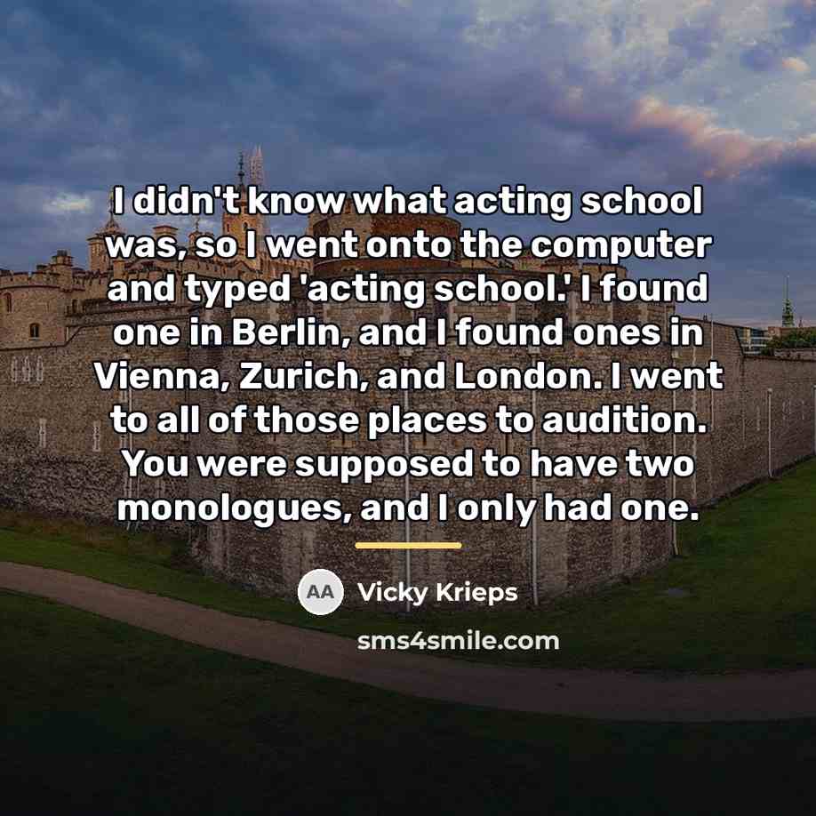 “I didn't know what acting school was, so I went…” quote by Vicky Krieps