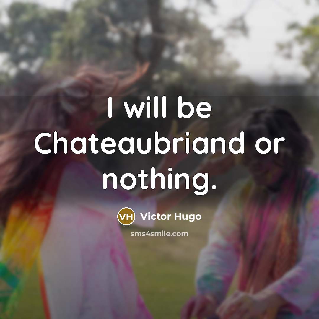 “I will be Chateaubriand or nothing.…” quote by Victor Hugo