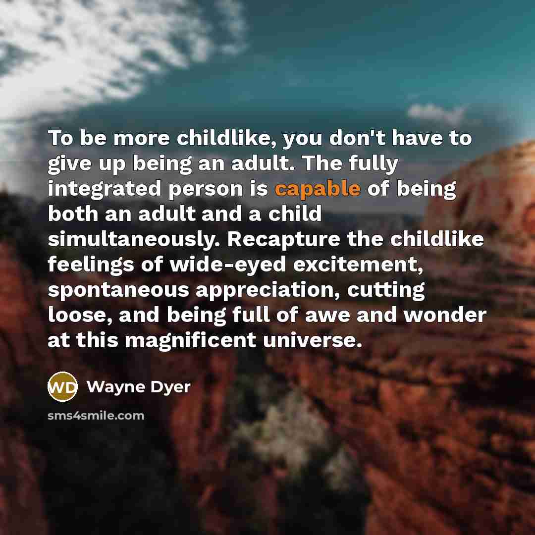 “To be more childlike, you don't have to give up…” quote by Wayne Dyer