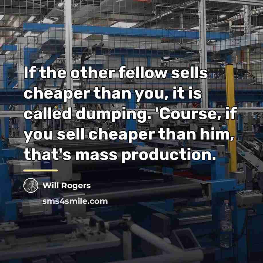 “If the other fellow sells cheaper than you, it is…” quote by Will Rogers