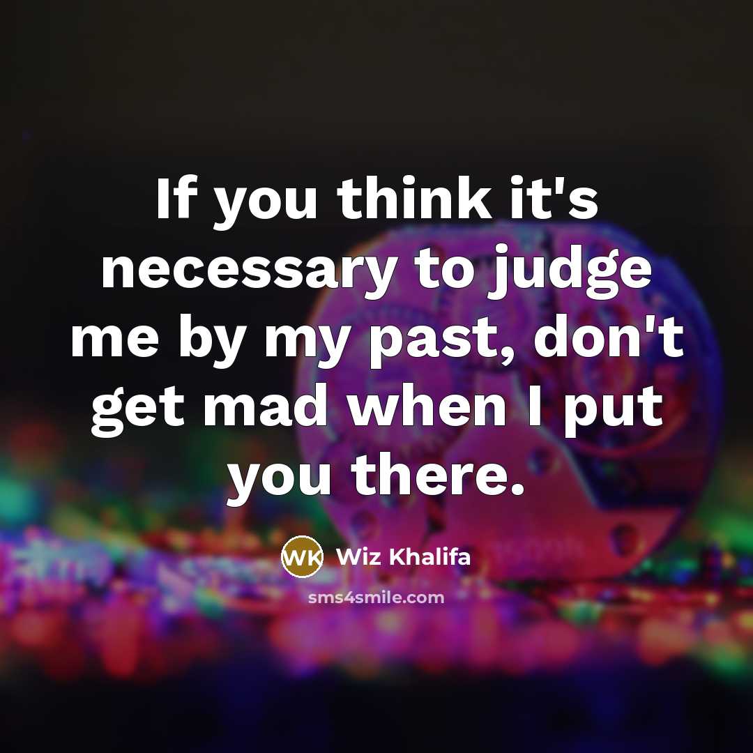 “If you think it's necessary to judge me by my…” quote by Wiz Khalifa