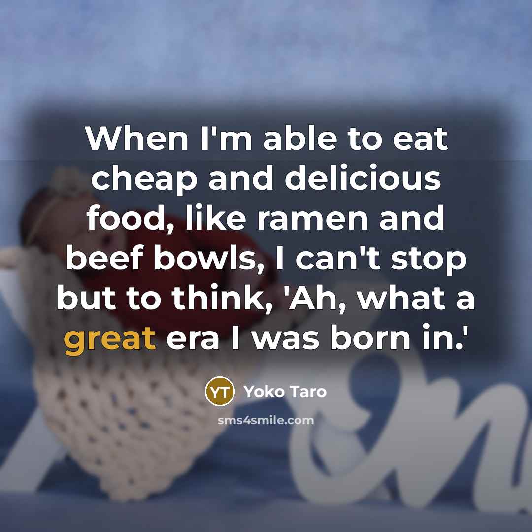 “When I'm able to eat cheap and delicious food, like…” quote by Yoko Taro