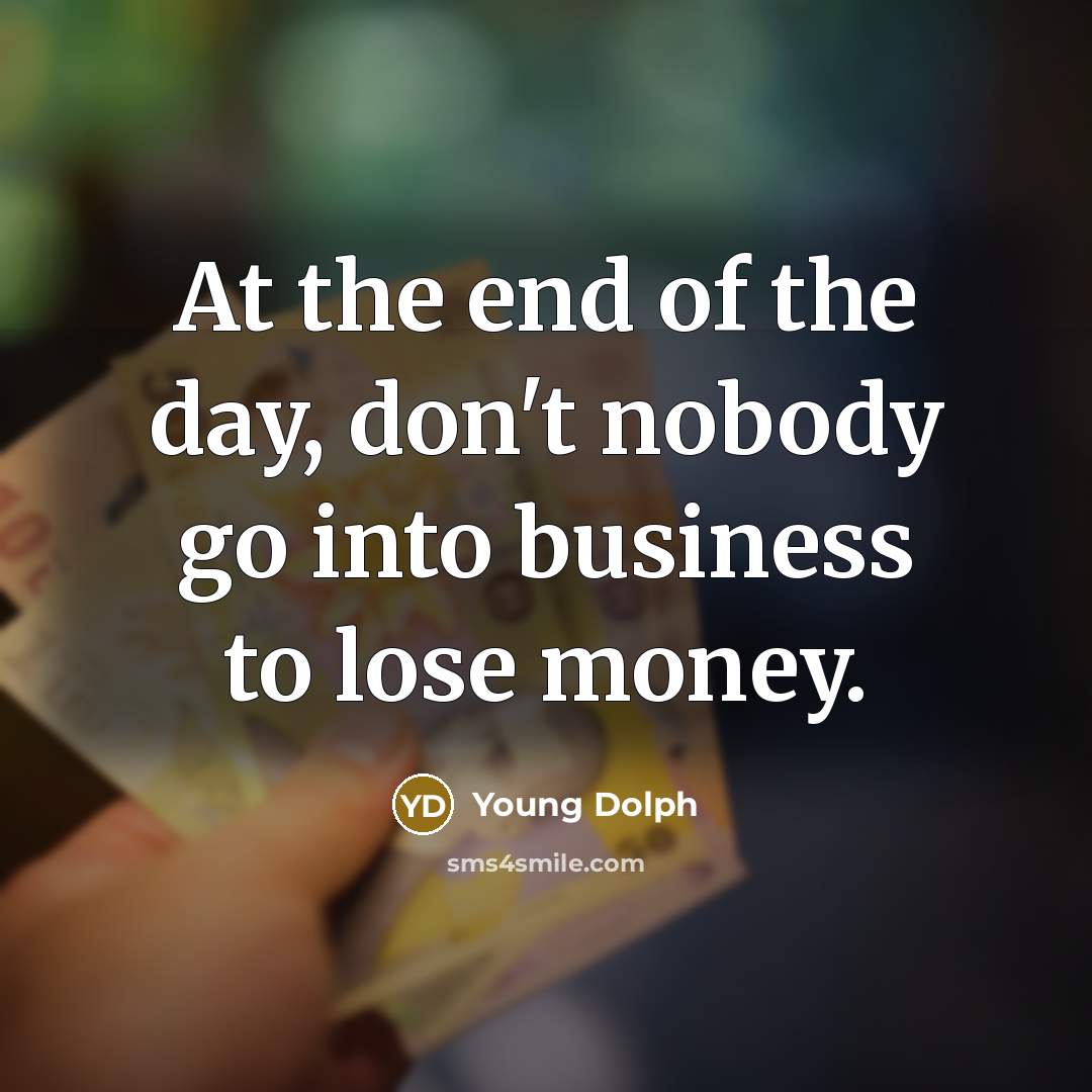 “At the end of the day, don't nobody go into…” quote by Young Dolph