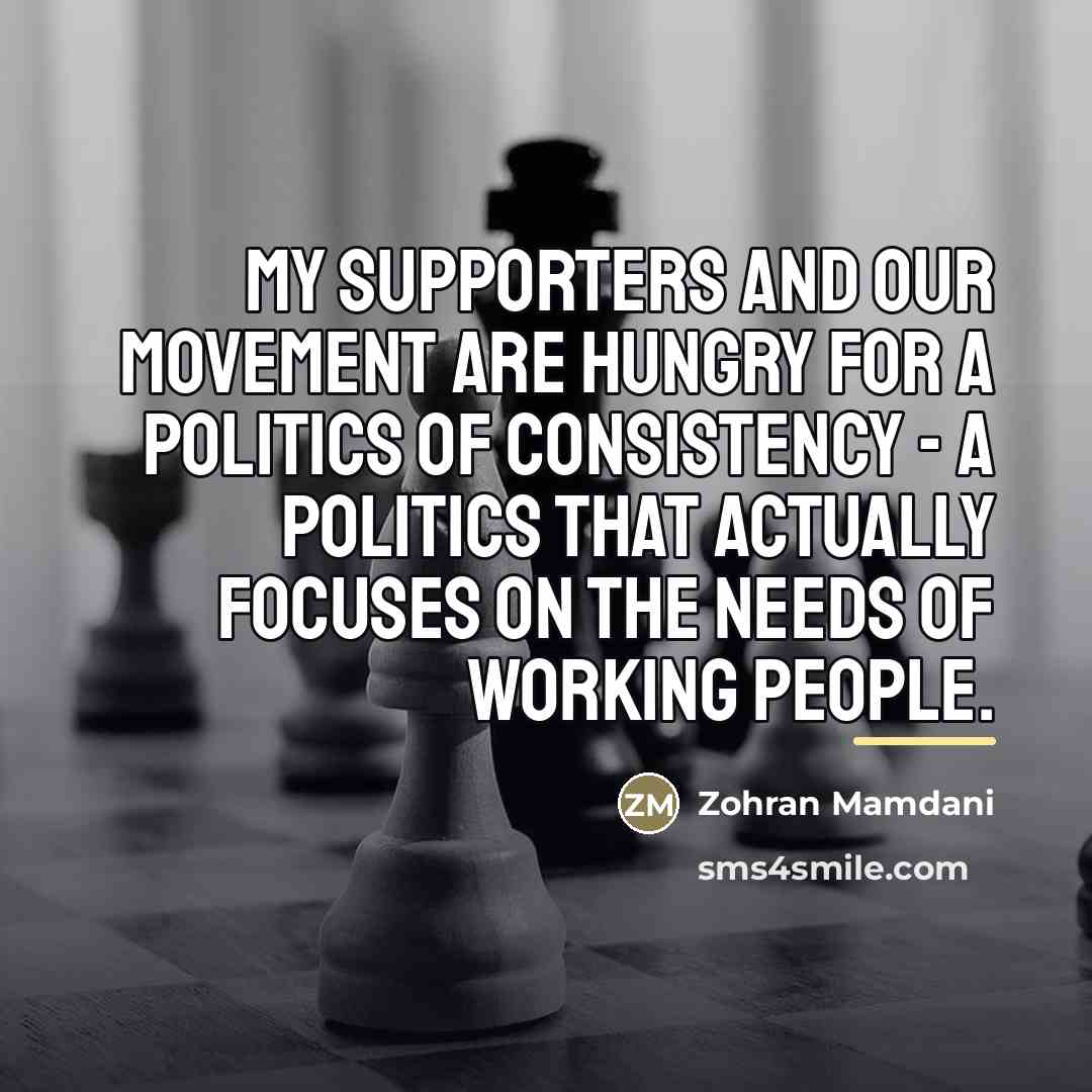 “My supporters and our movement are hungry for a politics…” quote by Zohran Mamdani