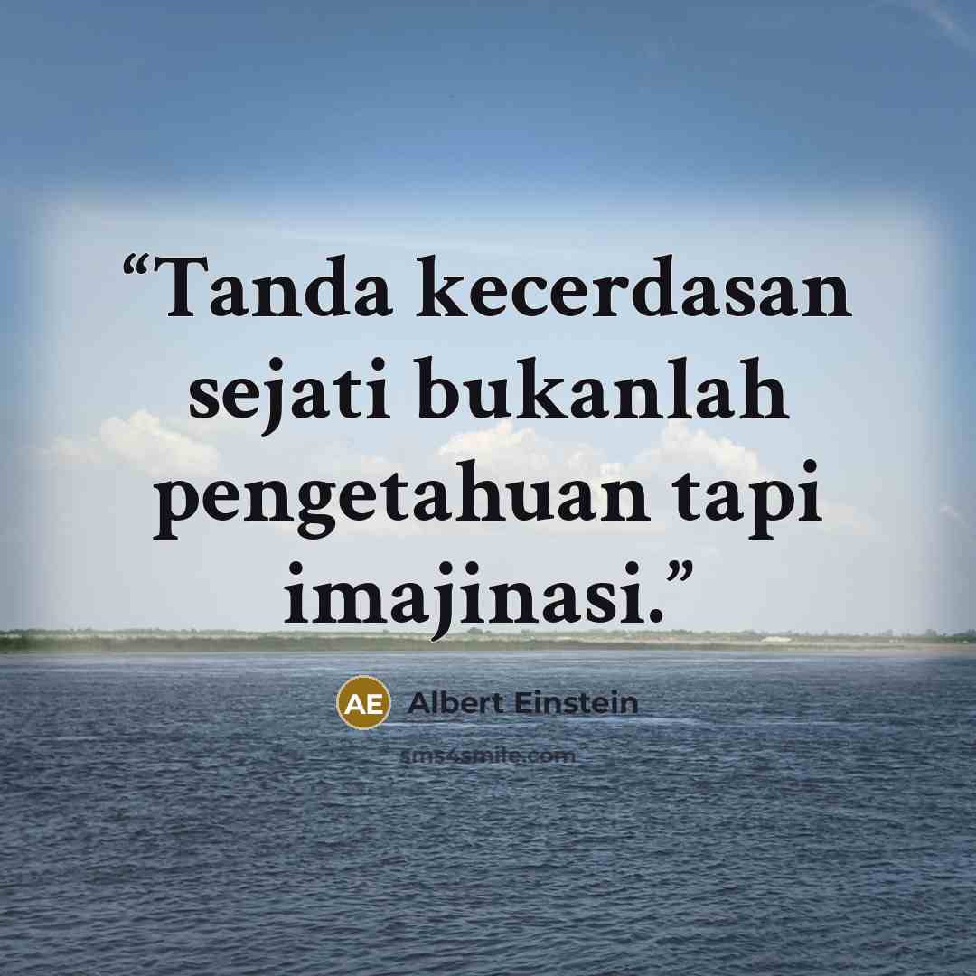 “Tanda kecerdasan sejati bukanlah pengetahuan tapi imajinasi.” quote by Albert Einstein