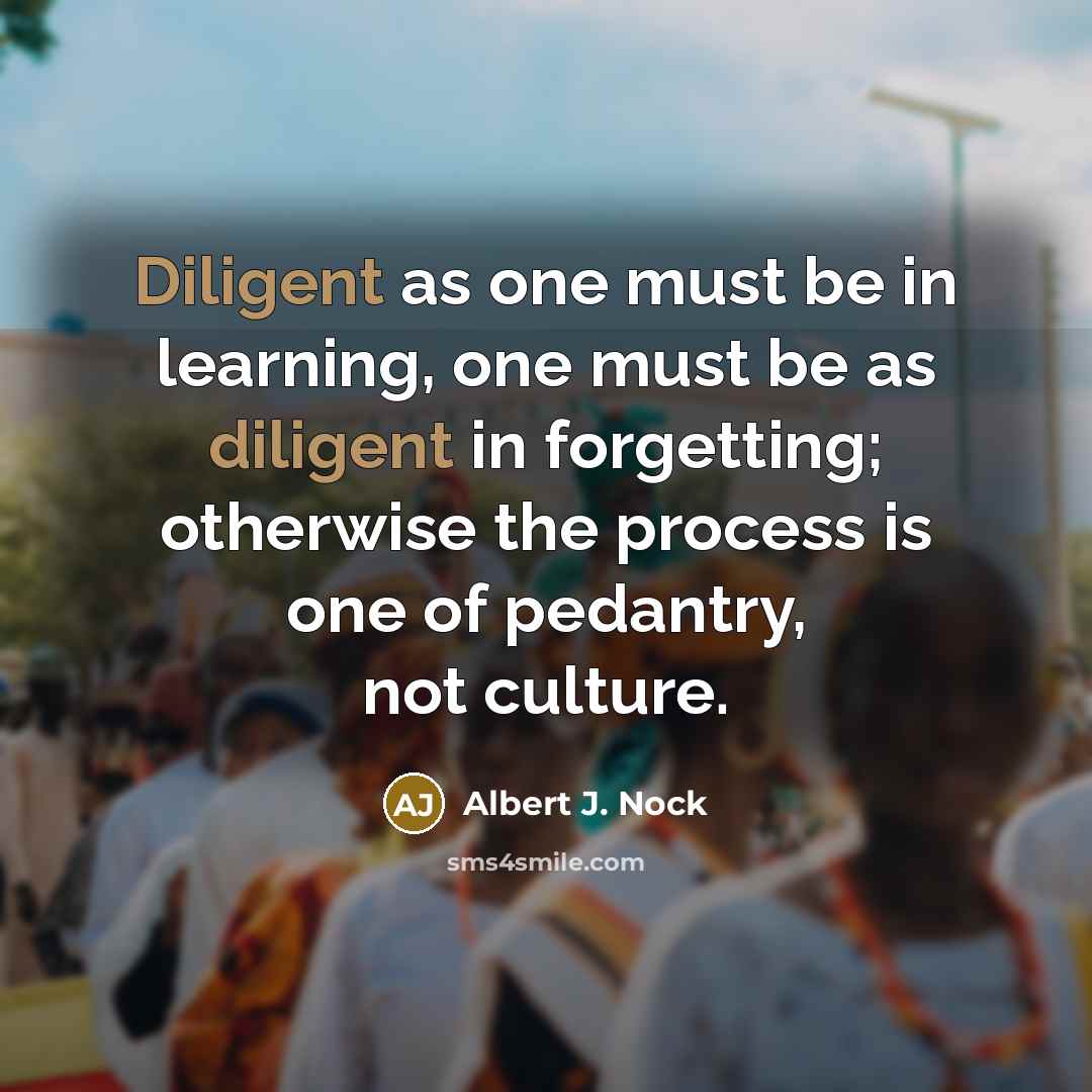 “Diligent as one must be in learning, one must be…” quote by Albert J. Nock