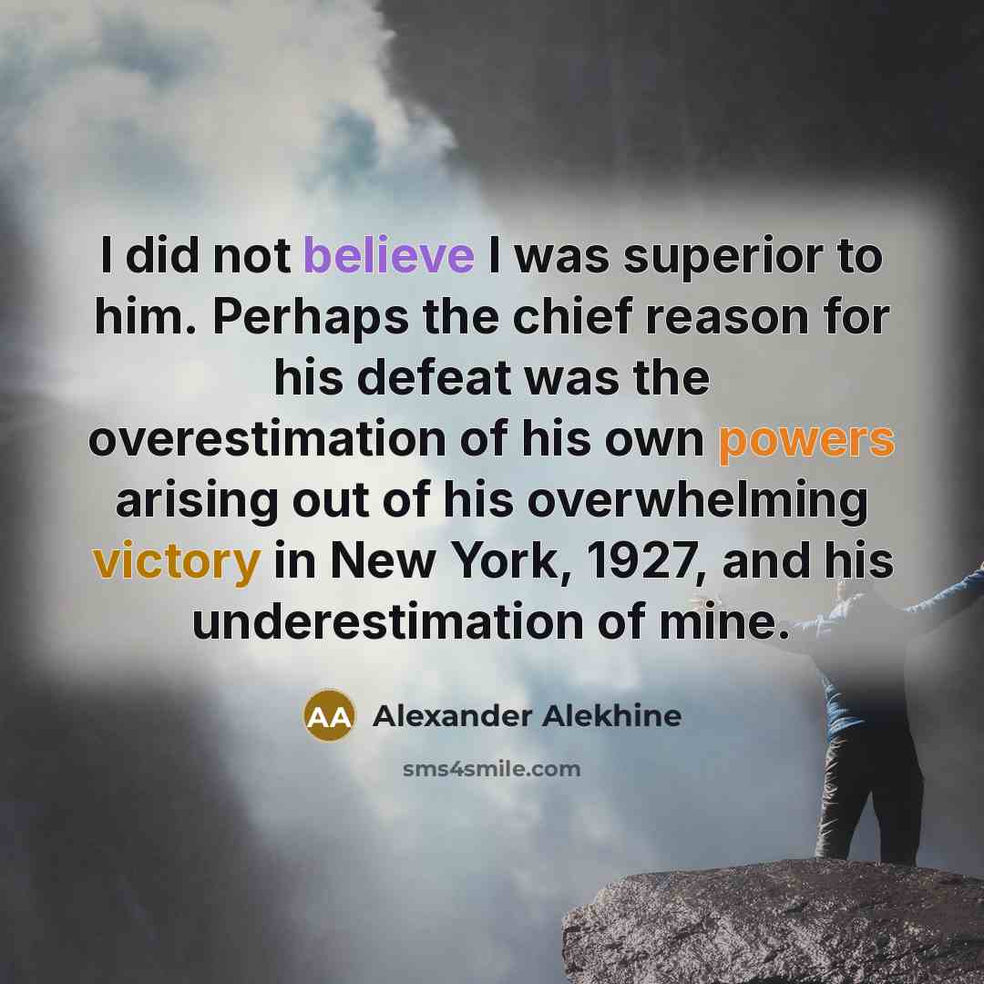“I did not believe I was superior to him. Perhaps…” quote by Alexander Alekhine