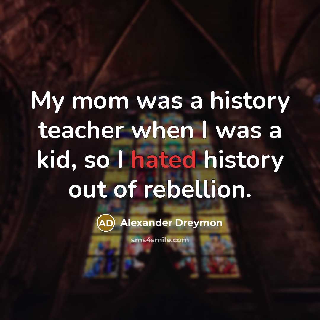 “My mom was a history teacher when I was a…” quote by Alexander Dreymon