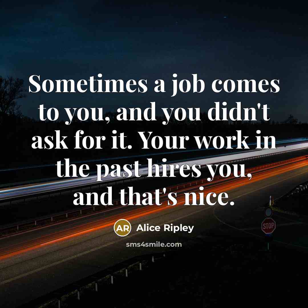“Sometimes a job comes to you, and you didn't ask…” quote by Alice Ripley