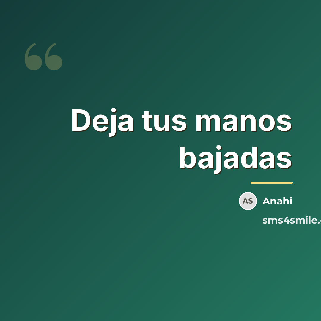 “Deja tus manos bajadas…” quote by Anahi