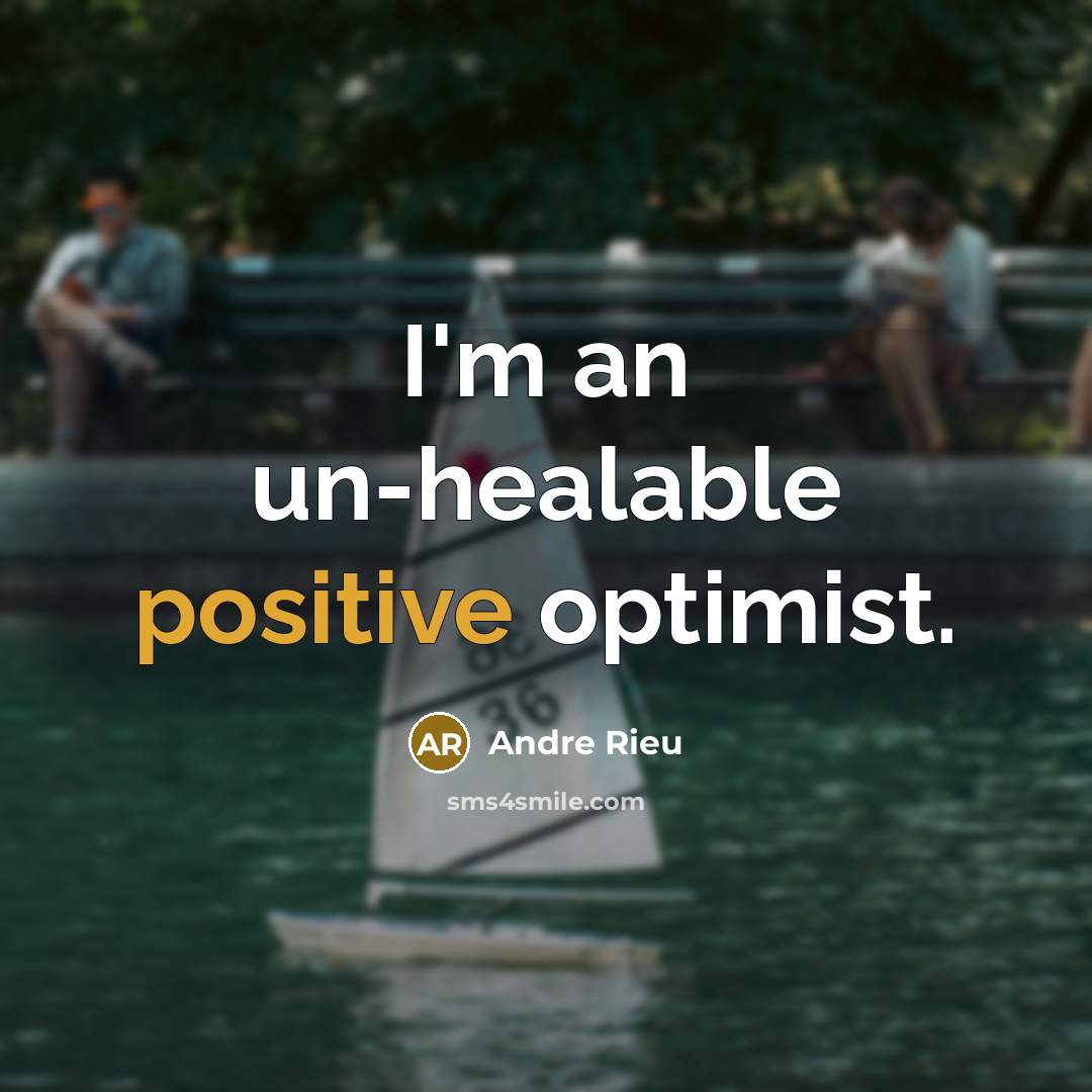 “I'm an un-healable positive optimist.…” quote by Andre Rieu