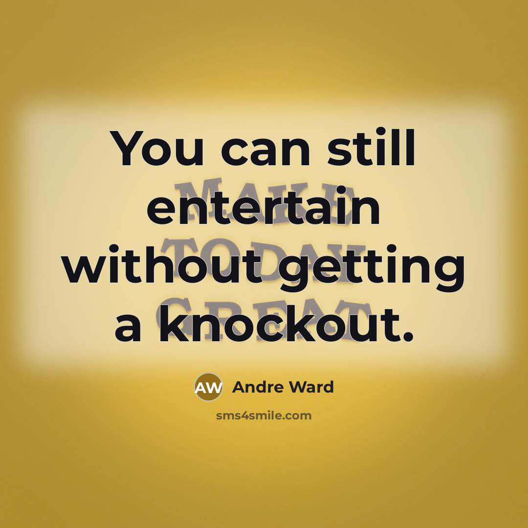 “You can still entertain without getting a knockout.” quote by Andre Ward