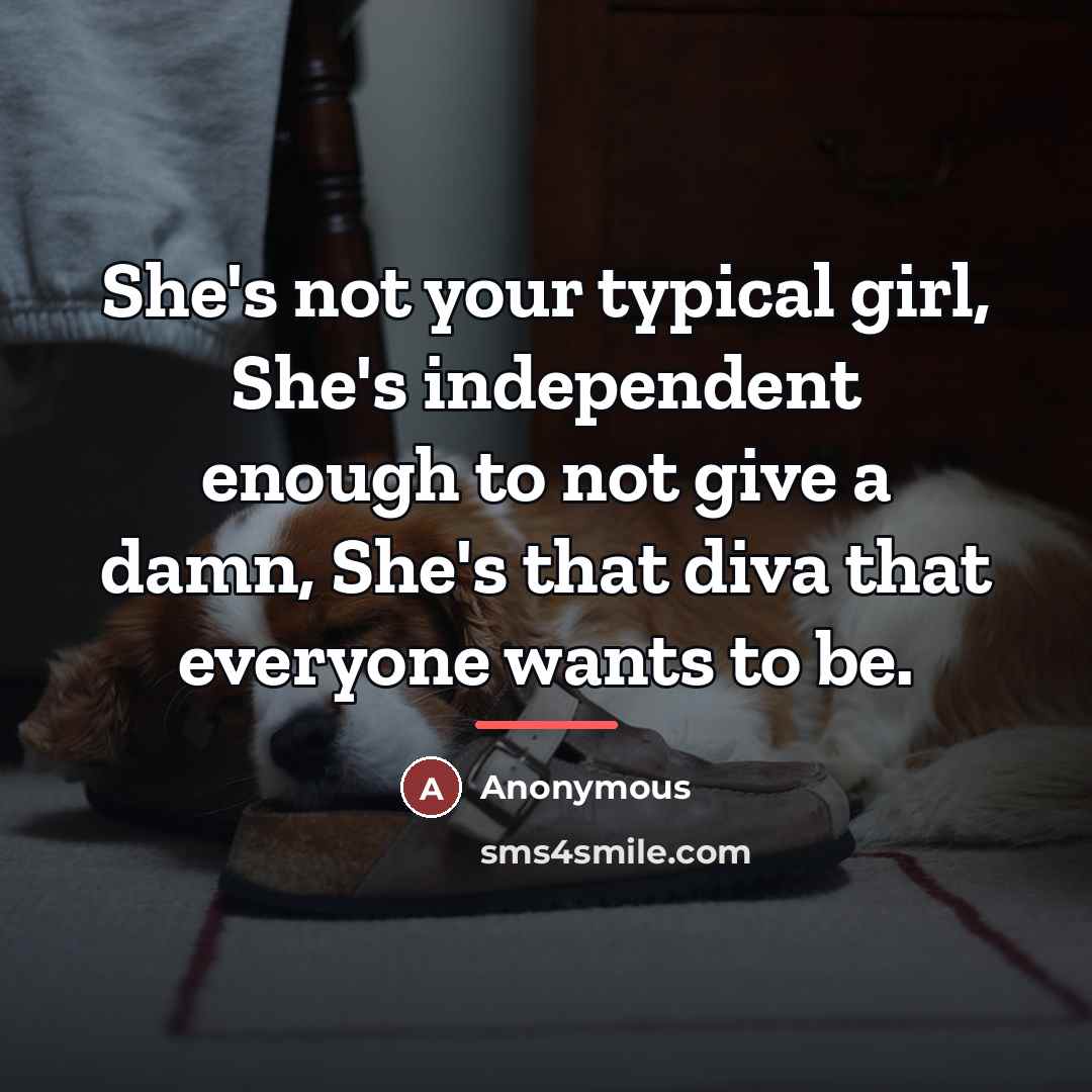 “She's not your typical girl, She's independent enough to not…” quote by Anonymous