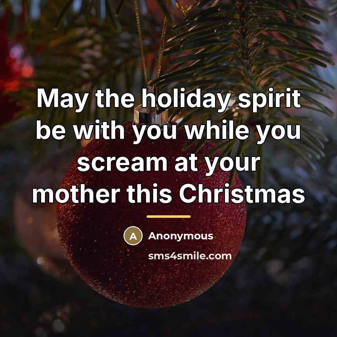 “May the holiday spirit be with you while you scream…” quote by Anonymous