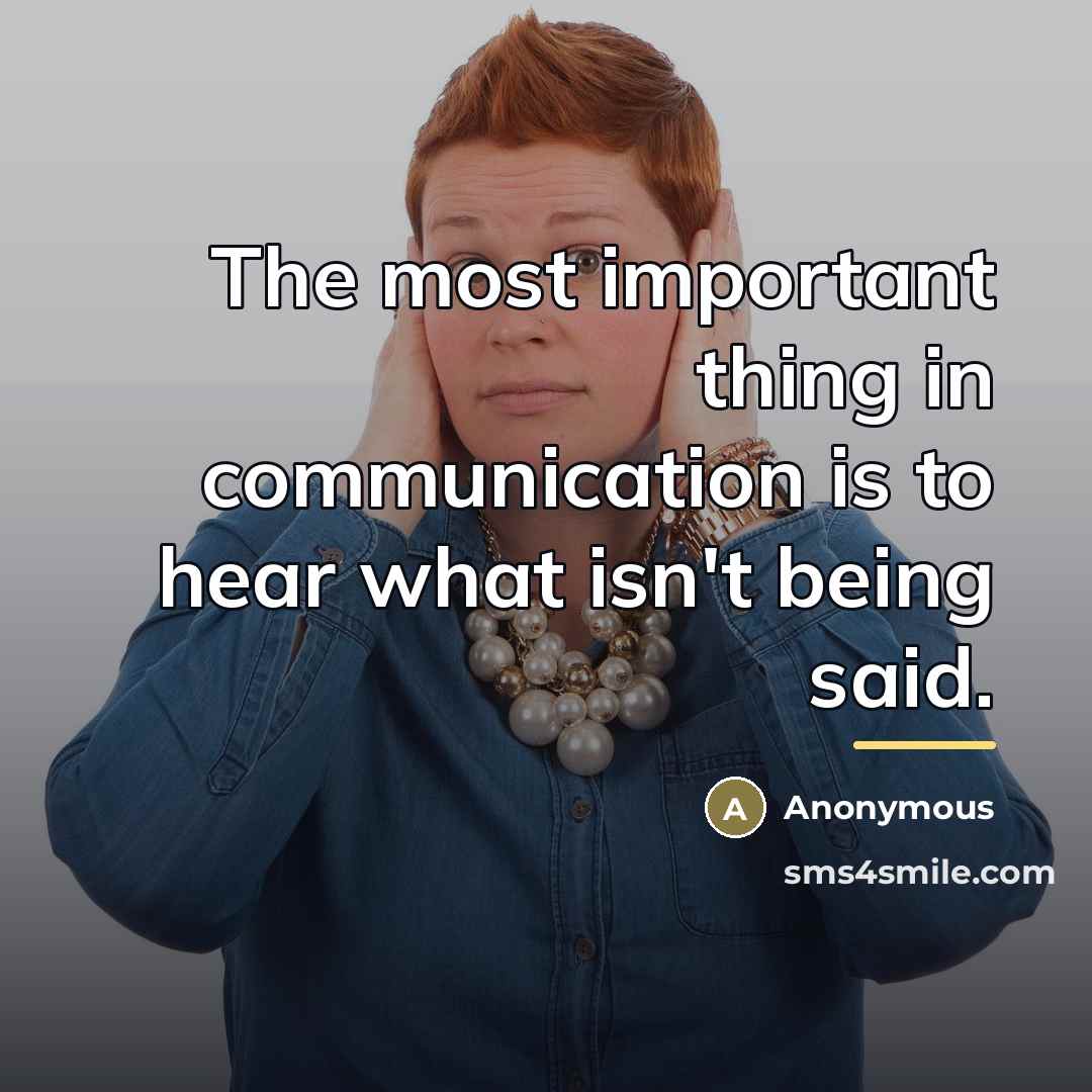 “The most important thing in communication is to hear what…” quote by Anonymous