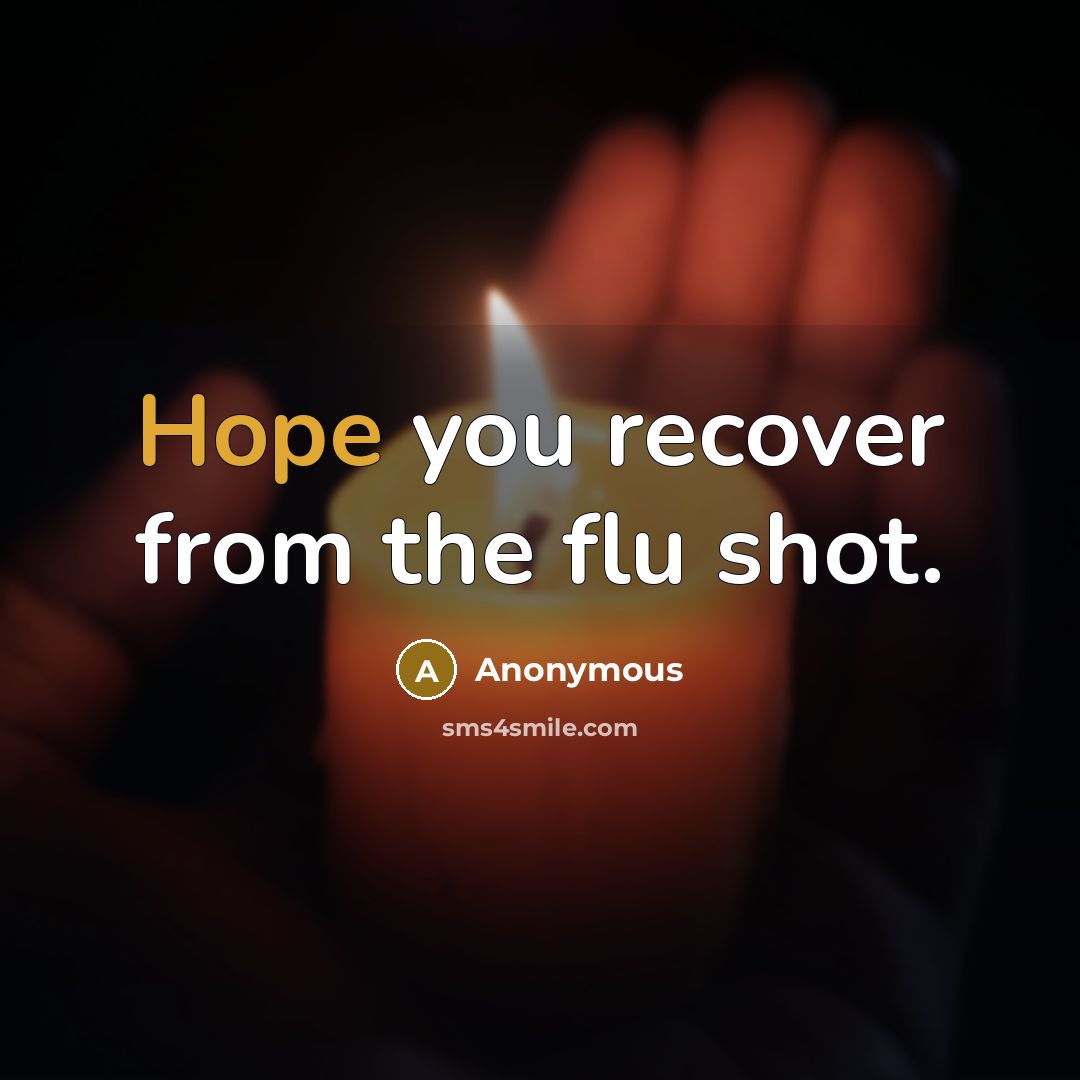 “Hope you recover from the flu shot.…” quote by Anonymous