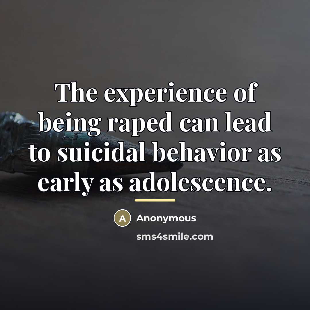 “The experience of being raped can lead to suicidal behavior…” quote by Anonymous