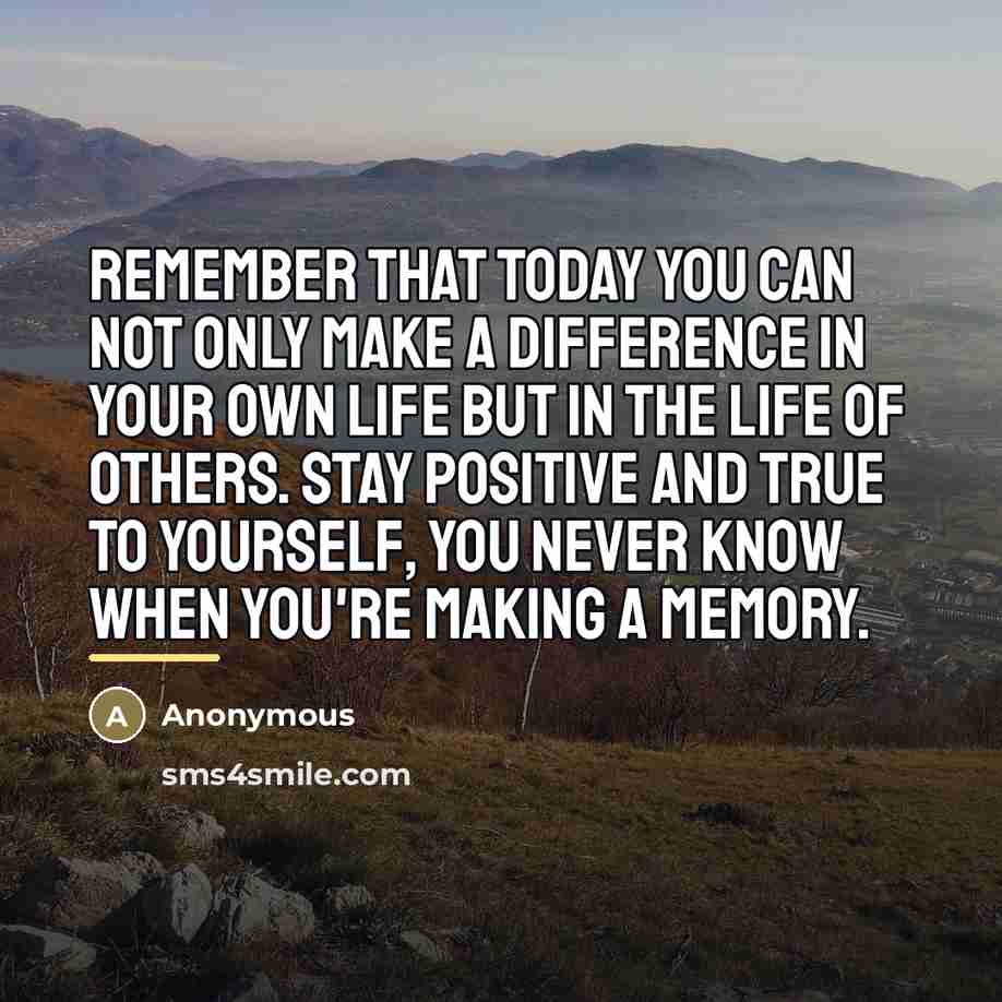 “Remember that today you can not only make a difference…” quote by Anonymous