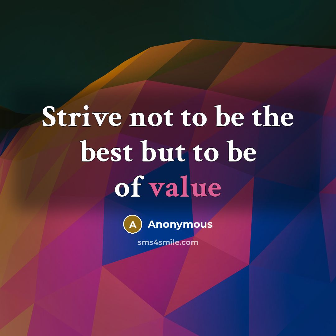 “Strive not to be the best but to be of…” quote by Anonymous