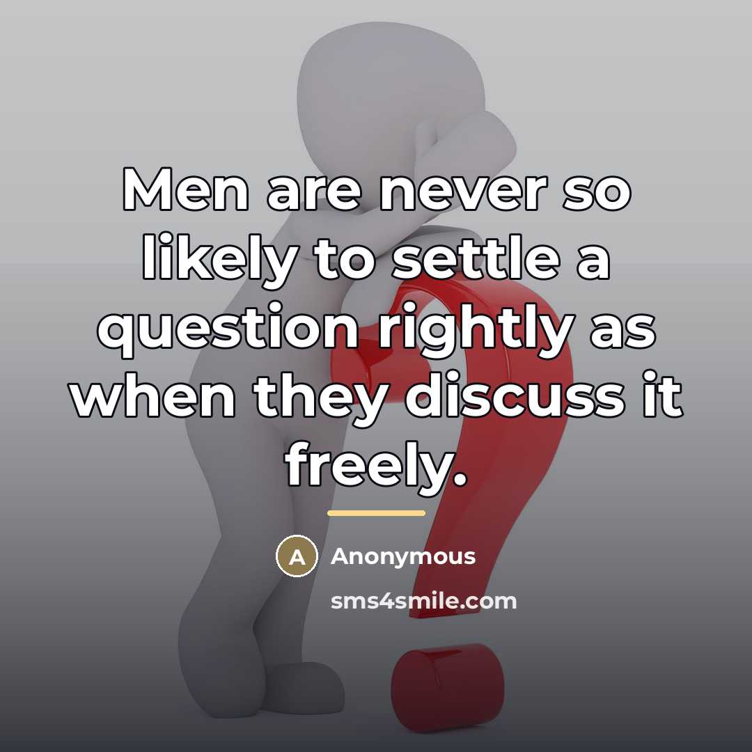 “Men are never so likely to settle a question rightly…” quote by Anonymous