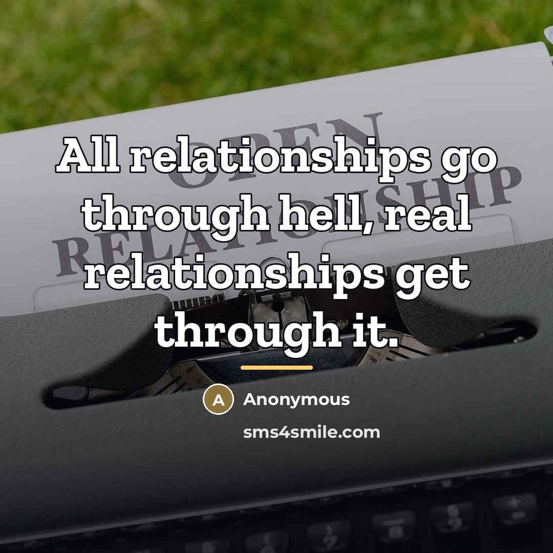 “All relationships go through hell, real relationships get through it.…” quote by Anonymous